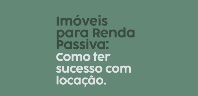 Imóveis para Renda Passiva: Como Ter Sucesso com Locação - Cópia