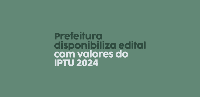 Prefeitura disponibiliza edital com valores do IPTU 2024
